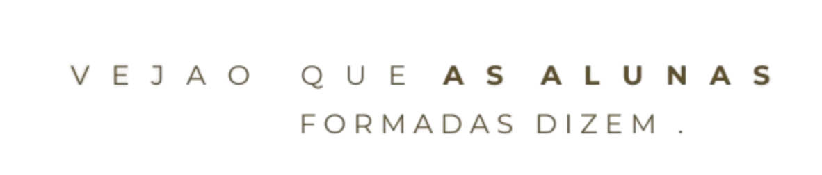 Veja o que as alunas formadas dizem